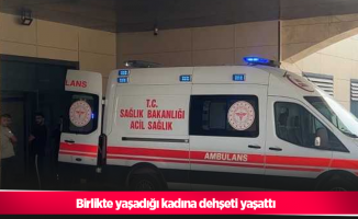 Birlikte yaşadığı kadına dehşeti yaşattı