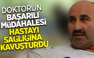 Doktorun başarılı müdahalesi hastayı sağlığına kavuşturdu