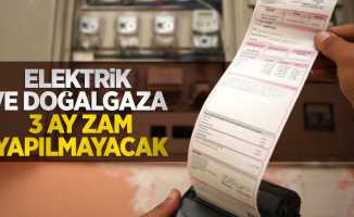 Elektrik ve doğalgaza 3 ay zam yapılmayacak