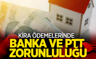 Kira ödemelerinde banka ve ptt zorunluluğu