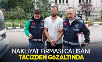 Nakliyat firması çalışanı tacizden gözaltında 