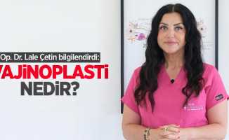 Op. Dr. Lale Çetin bilgilendirdi: Vajinoplasti nedir?