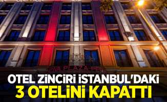 Otel zinciri İstanbul'daki 3 otelini kapattı