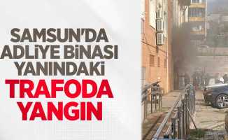 Samsun'da adliye binası yanındaki trafoda yangın