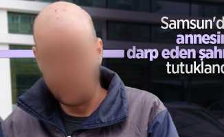 Samsun'da annesini darp eden şahıs tutuklandı