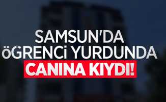 Samsun'da öğrenci yurdunda canına kıydı!