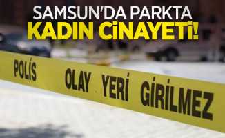 Samsun'da parkta kadın cinayeti!