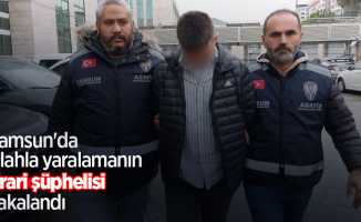 Samsun'da silahla yaralamanın firari şüphelisi yakalandı