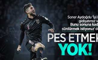 Soner Aydoğdu: Pes etmek yok