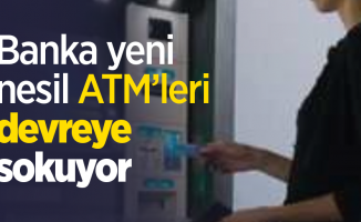 Banka yeni nesil ATM’leri devreye sokuyor