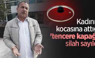 Kadının kocasına attığı 'tencere kapağı' silah sayıldı