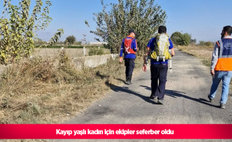 Kayıp yaşlı kadın için ekipler seferber oldu