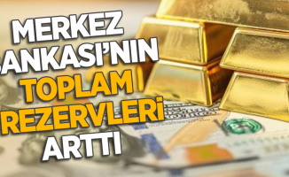 Merkez Bankası'nın rezervleri arttı