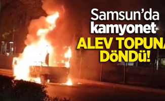 Samsun'da kamyonet alev topuna döndü