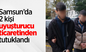 Samsun’da 2 kişi uyuşturucu ticaretinden tutuklandı