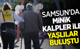 Samsun’da minik kalpler ile yaşlılar buluştu