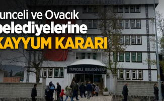 Tunceli ve Ovacık belediyelerine kayyum kararı