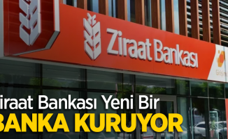 Ziraat Bankası yeni bir banka kuruyor