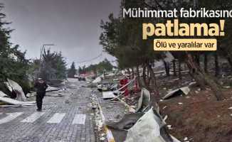 Mühimmat fabrikasında patlama! Ölü ve yaralılar var