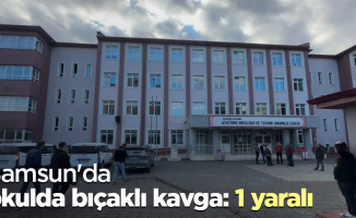 Samsun'da okulda bıçaklı kavga: 1 yaralı