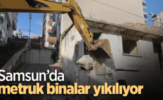 Samsun’da metruk binalar yıkılıyor