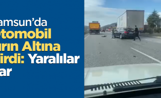 Samsun’da Otomobil Tırın Altına Girdi: Yaralılar Var