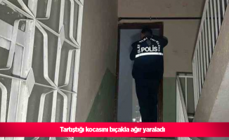 Tartıştığı kocasını bıçakla ağır yaraladı