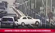 Adana’da 4 kişilik ailenin yok olduğu kaza kamerada