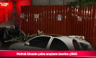 Metruk binanın çatısı araçların üzerine çöktü