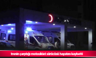 trenin çarptığı motosiklet sürücüsü hayatını kaybetti