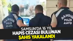 Samsun'da 16 yıl hapis cezası bulunan şahıs yakalandı