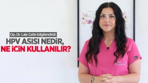 Op. Dr. Lale Çetin bilgilendirdi: HPV aşısı nedir, ne için kullanılır?