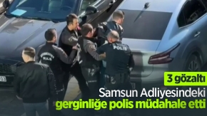 Samsun Adliyesindeki gerginliğe polis müdahale etti: 3 gözaltı