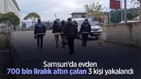 Samsun'da evden 700 bin liralık altın çalan 3 kişi yakalandı