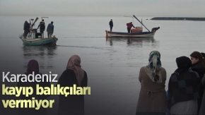 Karadeniz kayıp balıkçıları vermiyor