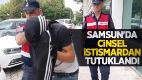 Samsun'da cinsel istismardan tutuklandı