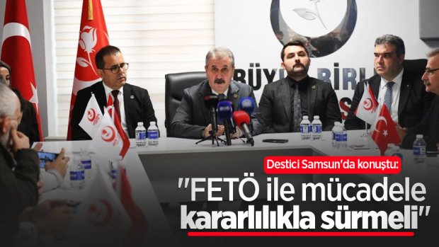 Destici Samsun'da konuştu: "FETÖ ile mücadele kararlılıkla sürmeli"