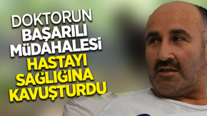 Doktorun başarılı müdahalesi hastayı sağlığına kavuşturdu