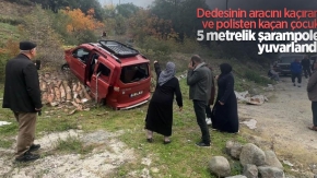 Dedesinin aracını kaçıran ve polisten kaçan çocuk 5 metrelik şarampole yuvarlandı