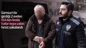 Samsun'da girdiği 2 evden 154 bin liralık bakır eşya çalan hırsız yakalandı