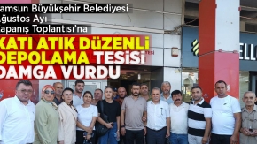 Samsun Büyükşehir Belediye Meclisi Ağustos Ayı Kapanış Toplantısına,  Katı Atık Düzenli Depolama Tesisi damga vurdu