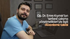 Op. Dr. Emre Kıymık'tan 'serbest çalışma yönetmelikleri'yle ilgili düzenleme talebi