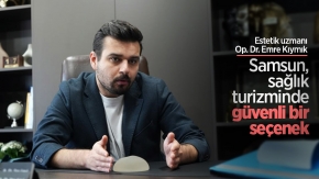 Estetik uzmanı Op. Dr. Emre Kıymık: “Samsun, sağlık turizminde güvenli bir seçenek"