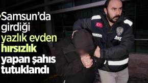 Samsun’da girdiği yazlık evden hırsızlık yapan şahıs tutuklandı