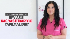 Op. Dr. Lale Çetin bilgilendirdi: HPV aşısı kaç yaş itibariyle yapılmalıdır?