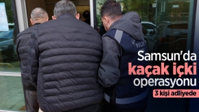 Samsun'da kaçak içki operasyonu: 3 kişi adliyede