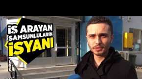 İş arayan Samsunluların isyanı