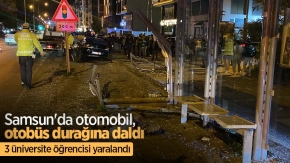 Samsun'da otomobil, otobüs durağına daldı: 3 üniversite öğrencisi yaralandı