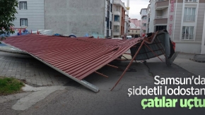 Samsun'da şiddetli lodostan çatılar uçtu