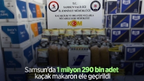 Samsun'da 1 milyon 290 bin adet kaçak makaron ele geçirildi